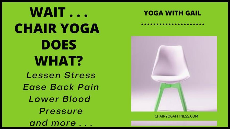 Chair Yoga does what?  Yup.  Yoga with Gail